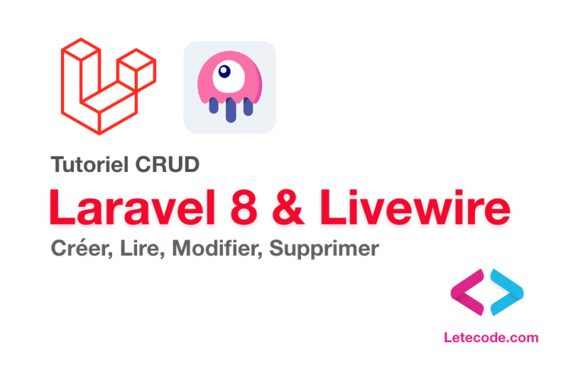 Tutoriel Laravel 8 - Livewire CRUD : insérer, Lire, modifier et supprimer - Letecode