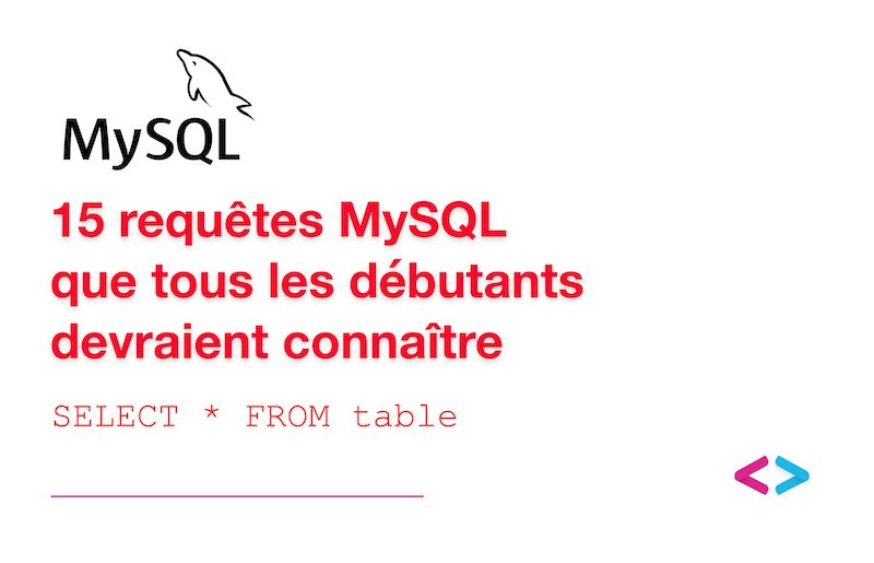 15 requêtes MySQL que tous les débutants devraient connaître