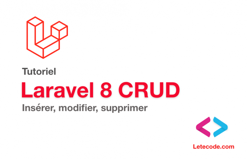 Tutoriel Laravel 8 CRUD : insérer, Lire, modifier et supprimer