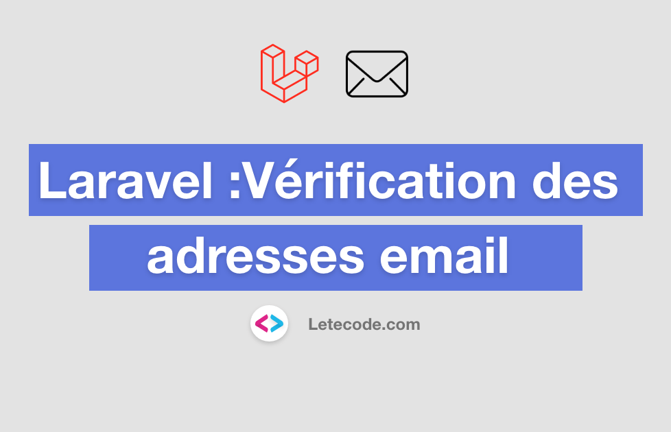 Tutoriel : vérification des e-mails en Laravel - Letecode