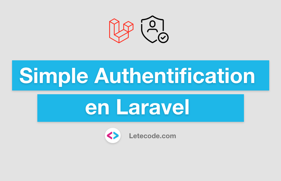 Exemple simple Authentification en Laravel - Letecode